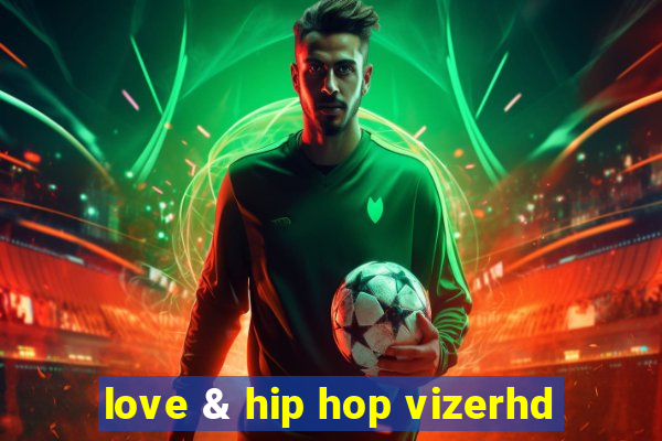 love & hip hop vizerhd