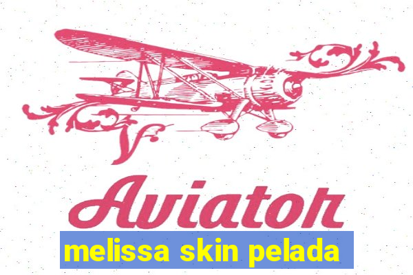 melissa skin pelada