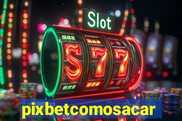 pixbetcomosacar