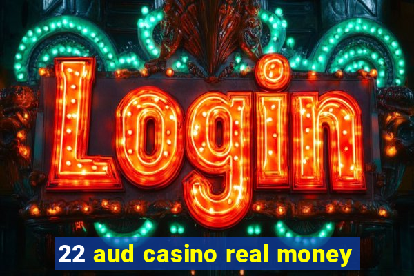 22 aud casino real money