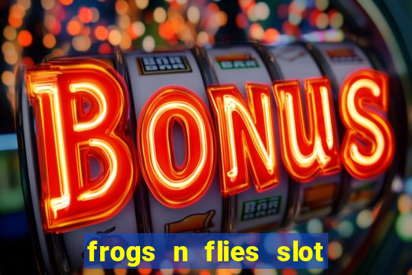 frogs n flies slot real money