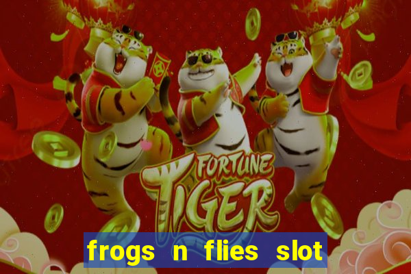 frogs n flies slot real money