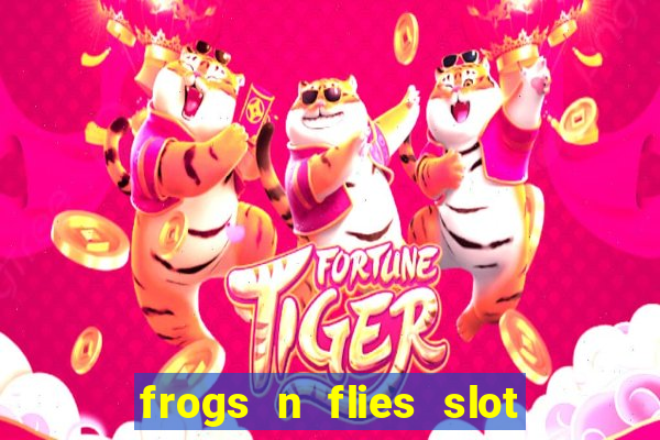 frogs n flies slot real money