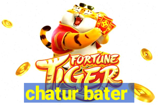 chatur bater