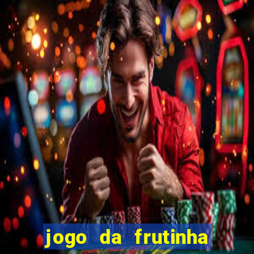 jogo da frutinha para ganhar dinheiro