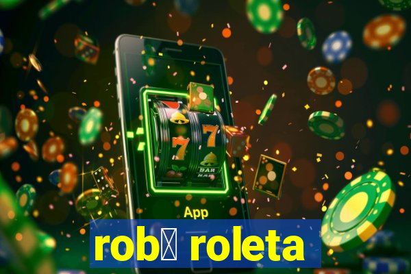 rob么 roleta