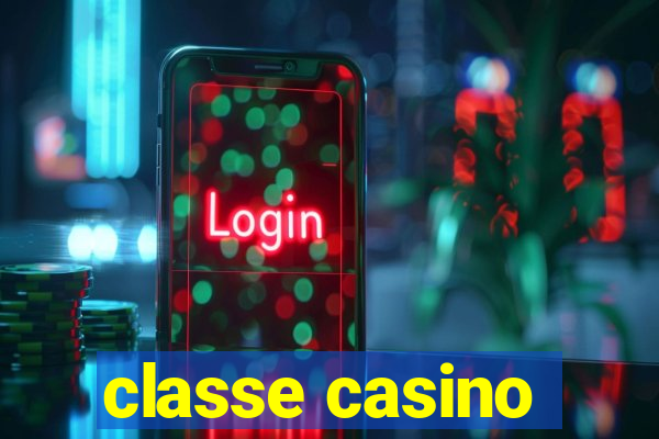 classe casino