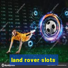 land rover slots