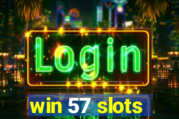 win 57 slots