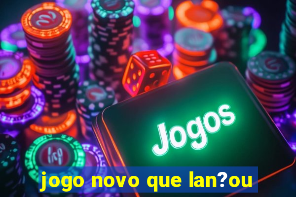 jogo novo que lan?ou