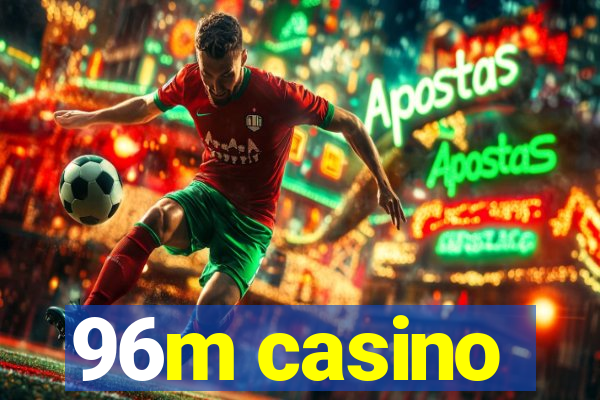 96m casino