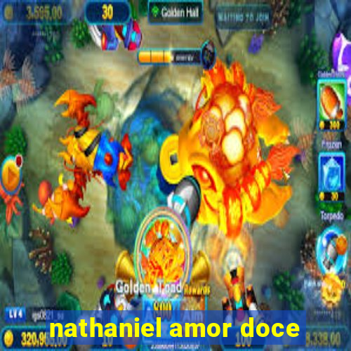 nathaniel amor doce