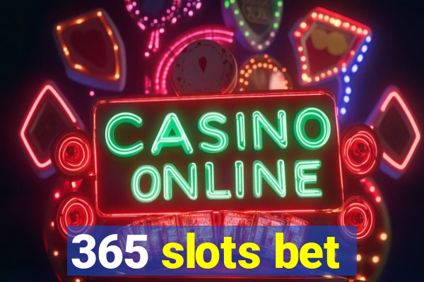 365 slots bet