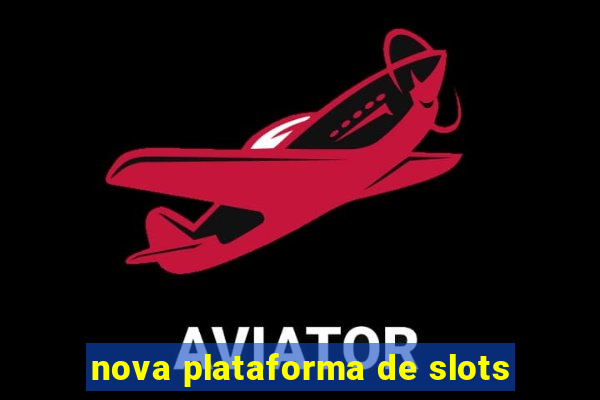 nova plataforma de slots