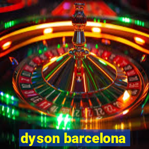 dyson barcelona