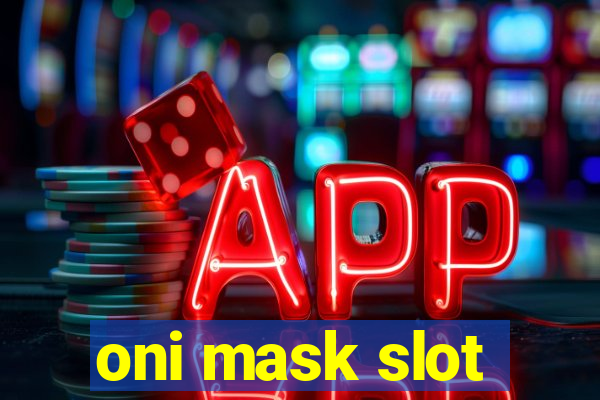 oni mask slot