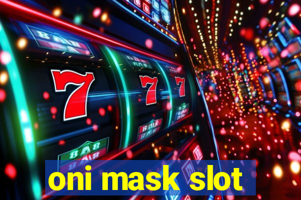 oni mask slot