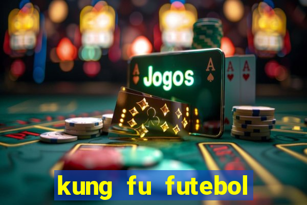 kung fu futebol clube completo dublado