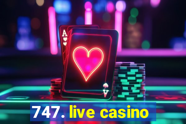 747. live casino