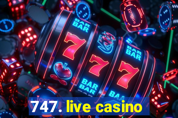 747. live casino