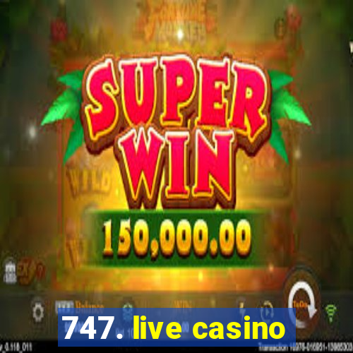 747. live casino