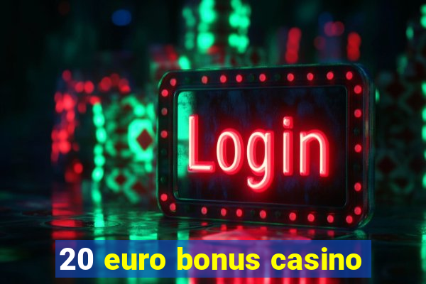 20 euro bonus casino