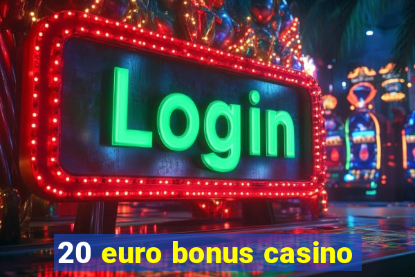 20 euro bonus casino