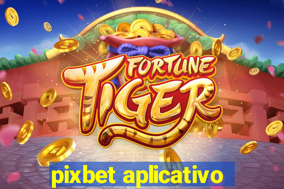 pixbet aplicativo