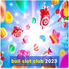 bull slot club 2023