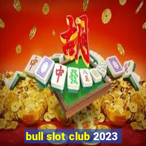 bull slot club 2023