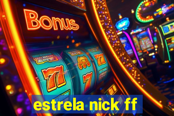 estrela nick ff