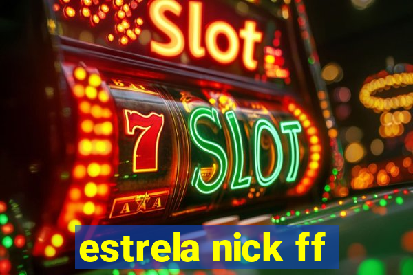 estrela nick ff