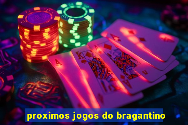 proximos jogos do bragantino