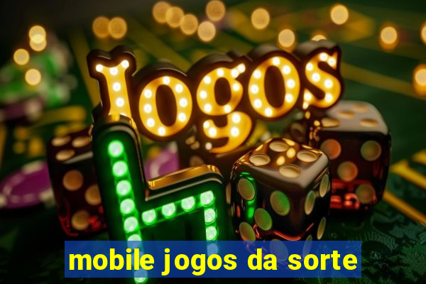 mobile jogos da sorte