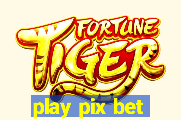 play pix bet