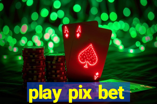 play pix bet