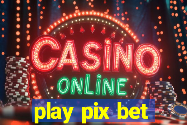 play pix bet