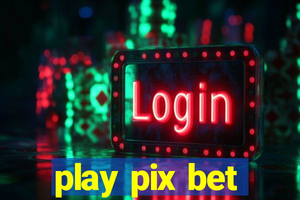 play pix bet