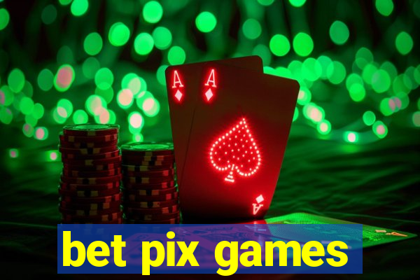 bet pix games