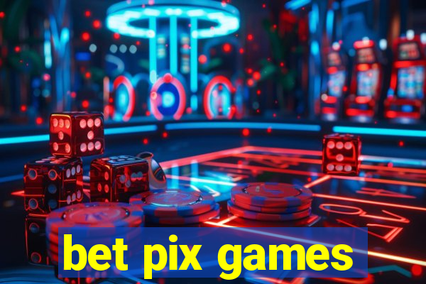 bet pix games