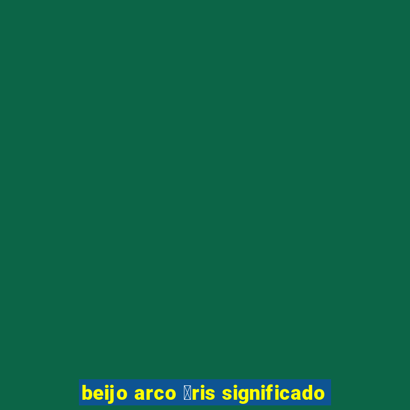 beijo arco 铆ris significado