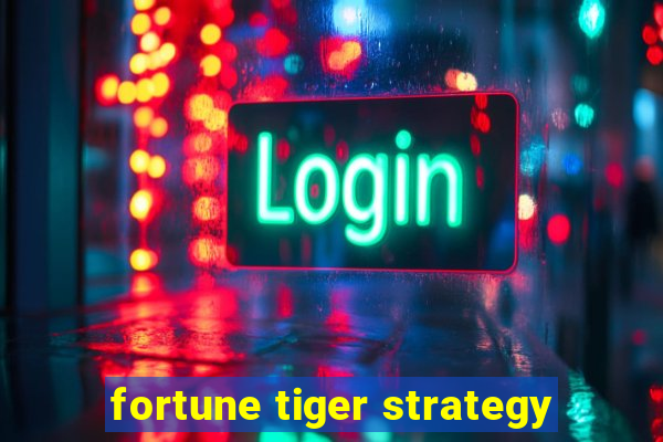 fortune tiger strategy