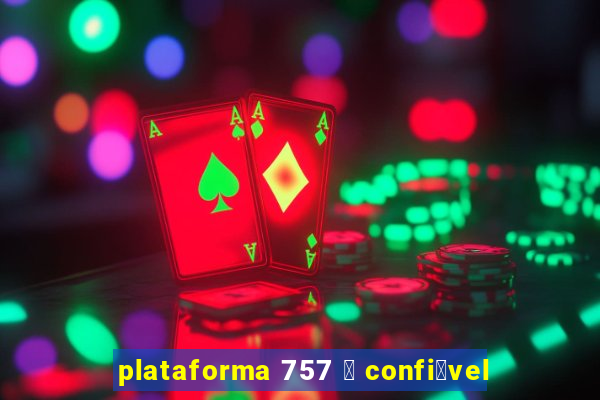 plataforma 757 茅 confi谩vel