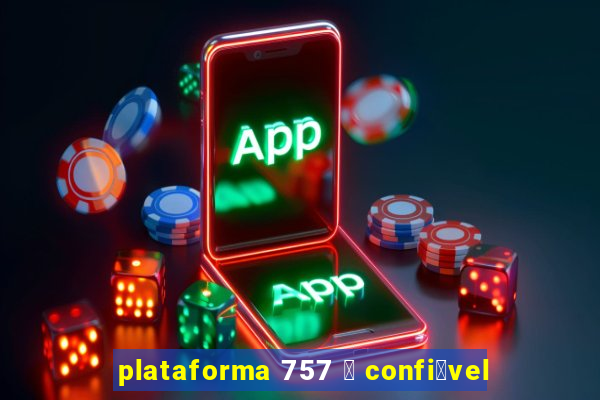 plataforma 757 茅 confi谩vel