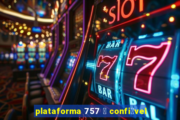 plataforma 757 茅 confi谩vel