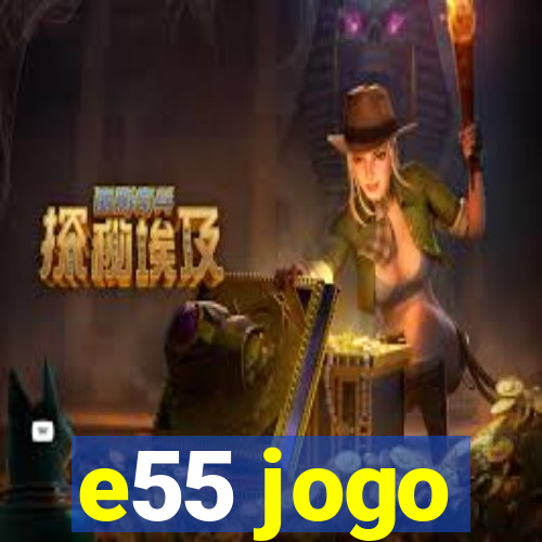 e55 jogo