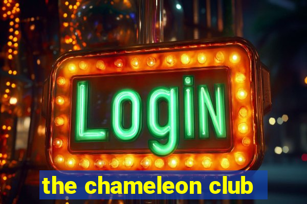 the chameleon club