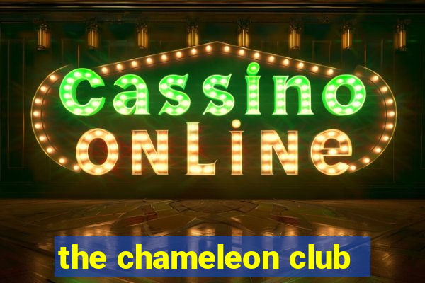 the chameleon club