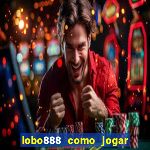 lobo888 como jogar fortune tiger