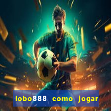 lobo888 como jogar fortune tiger